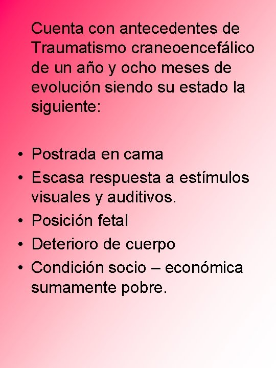 Cuenta con antecedentes de Traumatismo craneoencefálico de un año y ocho meses de evolución