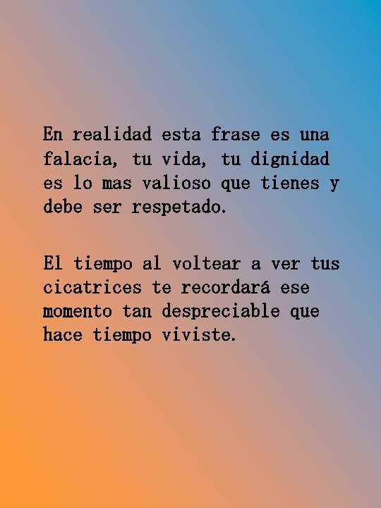 En realidad esta frase es una falacia, tu vida, tu dignidad es lo mas