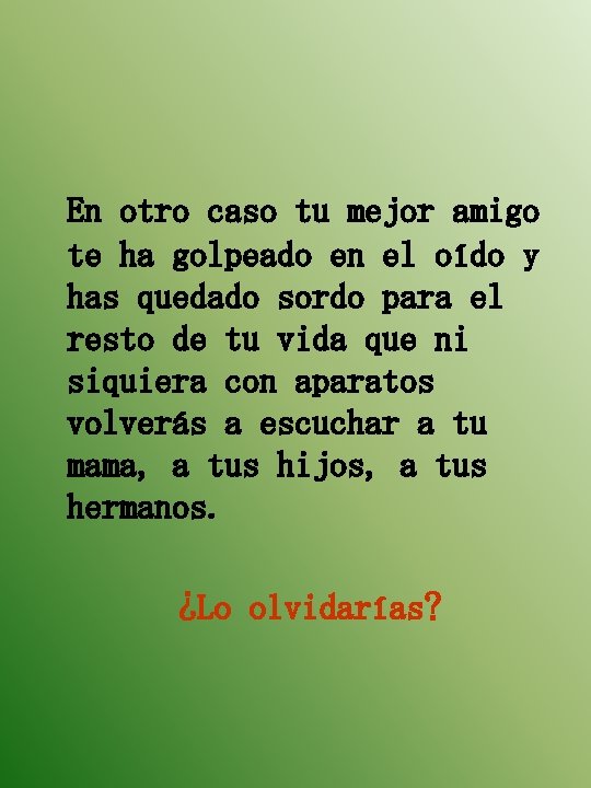 En otro caso tu mejor amigo te ha golpeado en el oído y has