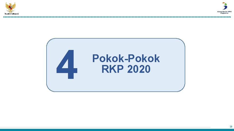 Kementerian PPN/ Bappenas Republik Indonesia 4 Pokok-Pokok RKP 2020 19 