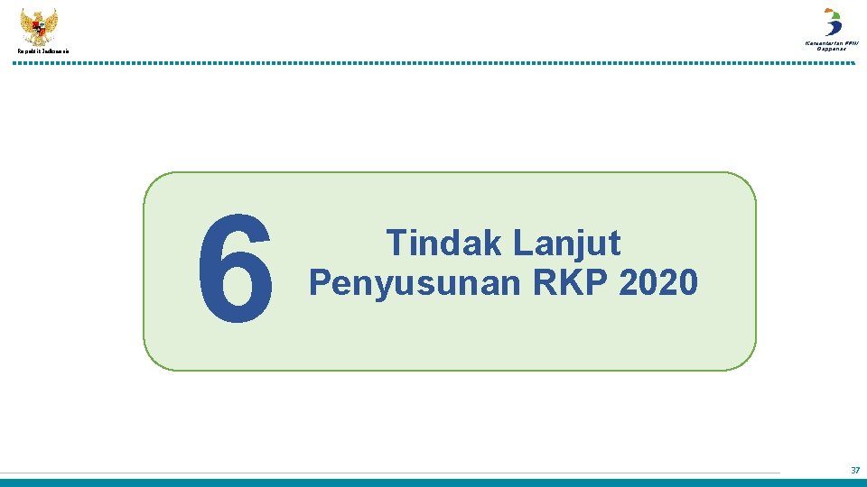 Kementerian PPN/ Bappenas Republik Indonesia 6 Tindak Lanjut Penyusunan RKP 2020 37 