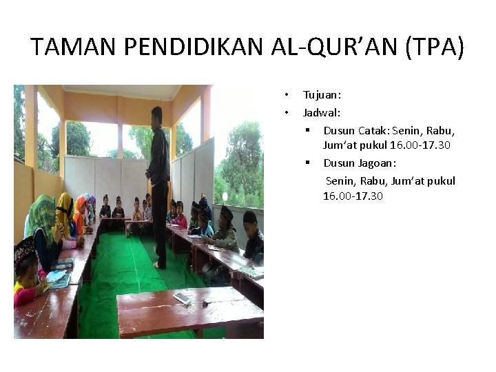 TAMAN PENDIDIKAN AL-QUR’AN (TPA) • • Tujuan: Jadwal: § Dusun Catak: Senin, Rabu, Jum’at