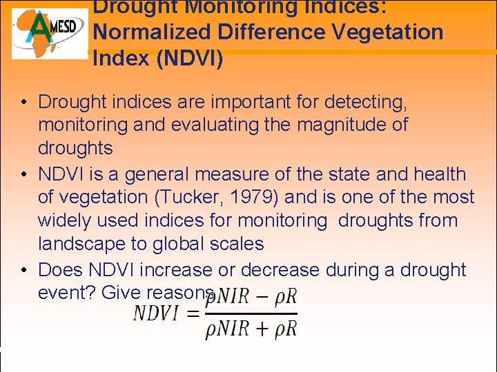 Drought Monitoring Indices: Normalized Difference Vegetation Index (NDVI) • Drought indices are important for