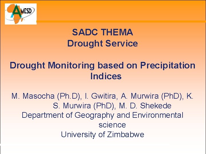 SADC THEMA Drought Service Drought Monitoring based on Precipitation Indices M. Masocha (Ph. D),
