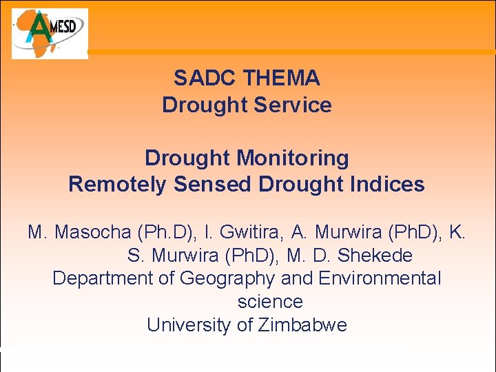 SADC THEMA Drought Service Drought Monitoring Remotely Sensed Drought Indices M. Masocha (Ph. D),