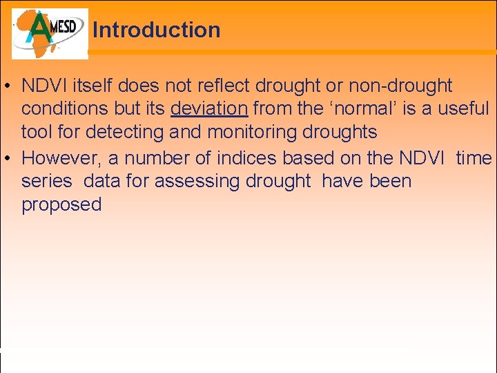Introduction • NDVI itself does not reflect drought or non-drought conditions but its deviation