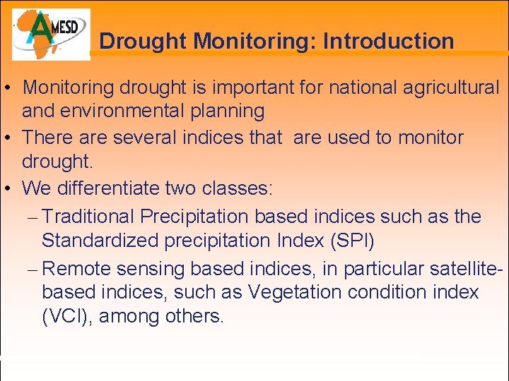 Drought Monitoring: Introduction • Monitoring drought is important for national agricultural and environmental planning