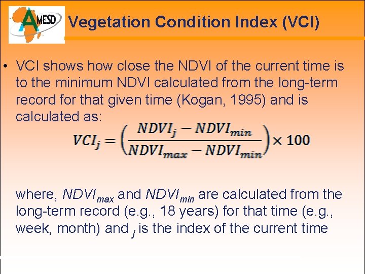 Vegetation Condition Index (VCI) • VCI shows how close the NDVI of the current