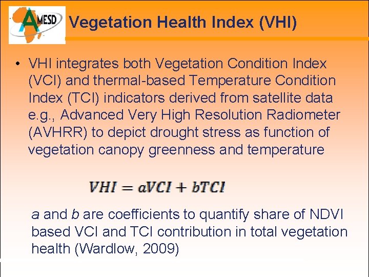 Vegetation Health Index (VHI) • VHI integrates both Vegetation Condition Index (VCI) and thermal-based