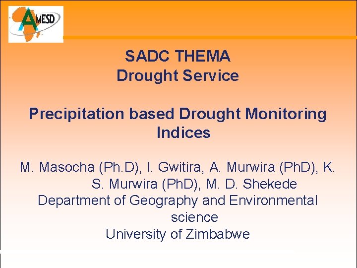 SADC THEMA Drought Service Precipitation based Drought Monitoring Indices M. Masocha (Ph. D), I.