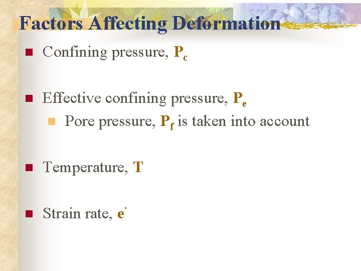 Factors Affecting Deformation n Confining pressure, Pc n Effective confining pressure, Pe n Pore