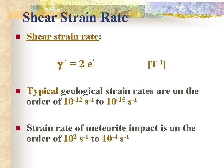 Shear Strain Rate n Shear strain rate: . g =2 e . [T-1] n