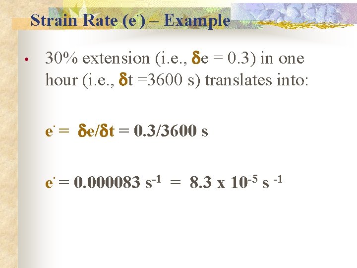 . Strain Rate (e ) – Example • 30% extension (i. e. , de