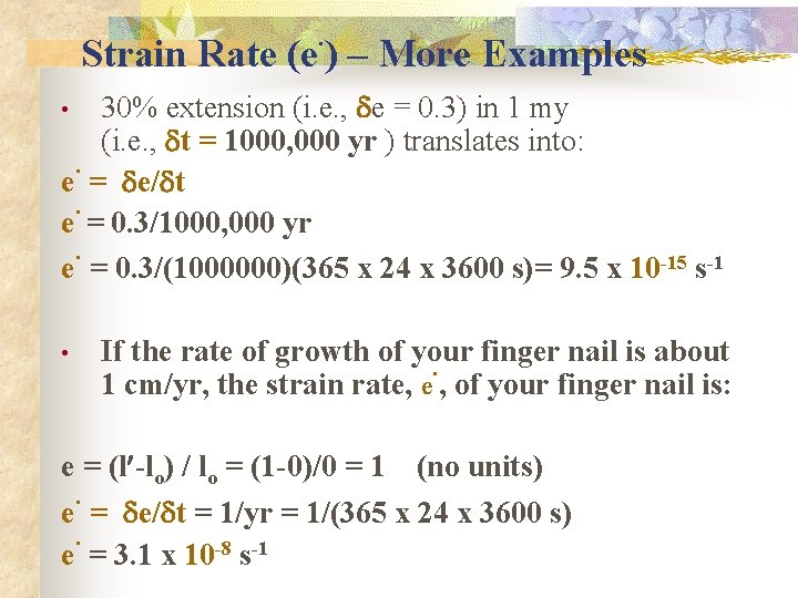 . Strain Rate (e ) – More Examples 30% extension (i. e. , de