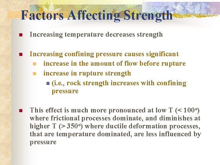 Factors Affecting Strength n Increasing temperature decreases strength n Increasing confining pressure causes significant