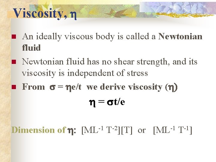 Viscosity, h n n n An ideally viscous body is called a Newtonian fluid