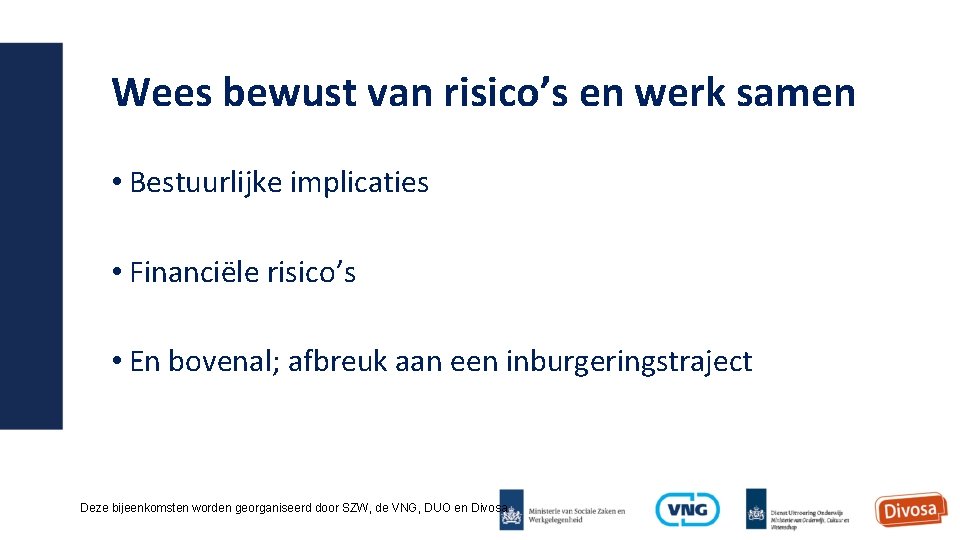 Wees bewust van risico’s en werk samen • Bestuurlijke implicaties • Financiële risico’s •