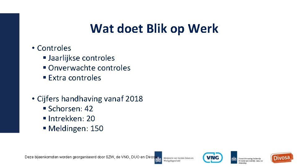 Wat doet Blik op Werk • Controles § Jaarlijkse controles § Onverwachte controles §