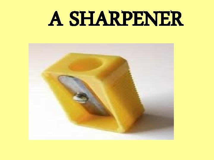 A SHARPENER 