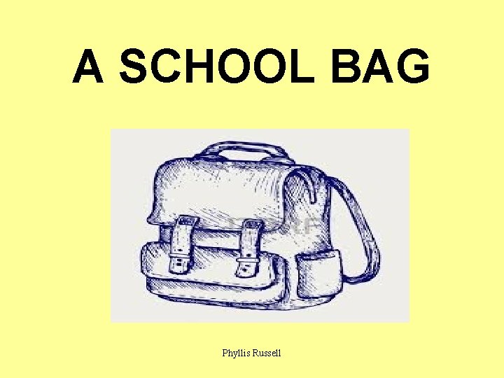 A SCHOOL BAG Phyllis Russell 