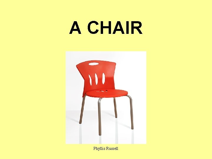 A CHAIR Phyllis Russell 