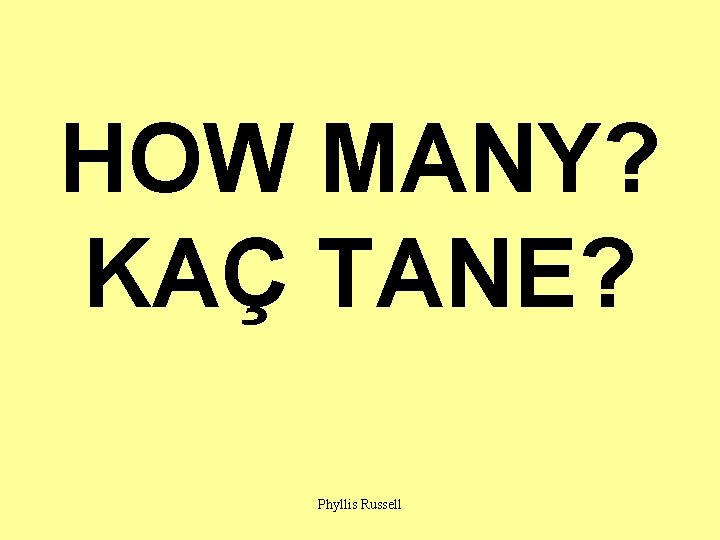 HOW MANY? KAÇ TANE? Phyllis Russell 