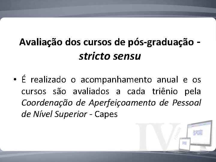 Avaliação dos cursos de pós-graduação - stricto sensu • É realizado o acompanhamento anual