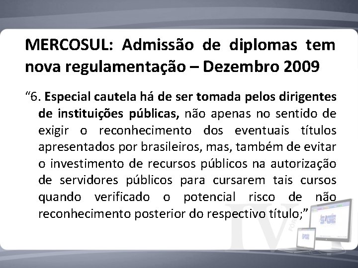 MERCOSUL: Admissão de diplomas tem nova regulamentação – Dezembro 2009 “ 6. Especial cautela