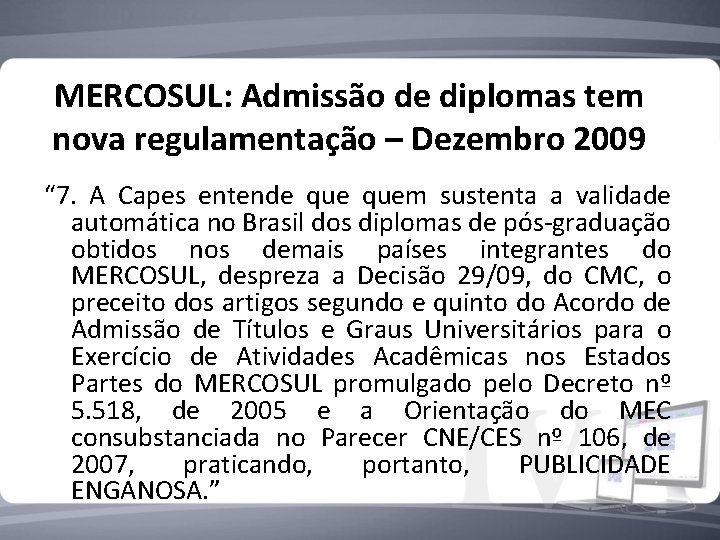 MERCOSUL: Admissão de diplomas tem nova regulamentação – Dezembro 2009 “ 7. A Capes