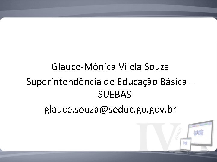 Glauce-Mônica Vilela Souza Superintendência de Educação Básica – SUEBAS glauce. souza@seduc. gov. br 