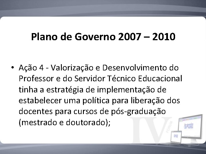 Plano de Governo 2007 – 2010 • Ação 4 - Valorização e Desenvolvimento do