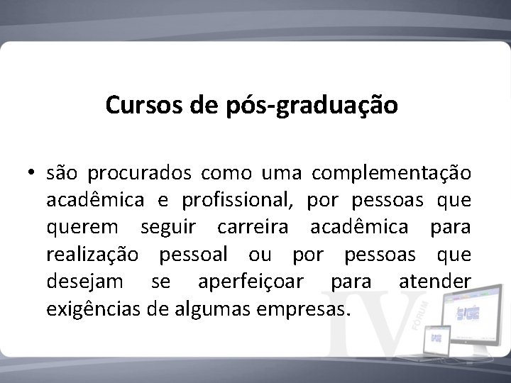 Cursos de pós-graduação • são procurados como uma complementação acadêmica e profissional, por pessoas