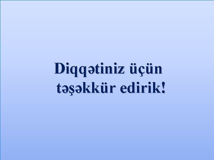 Diqqətiniz üçün təşəkkür edirik! 