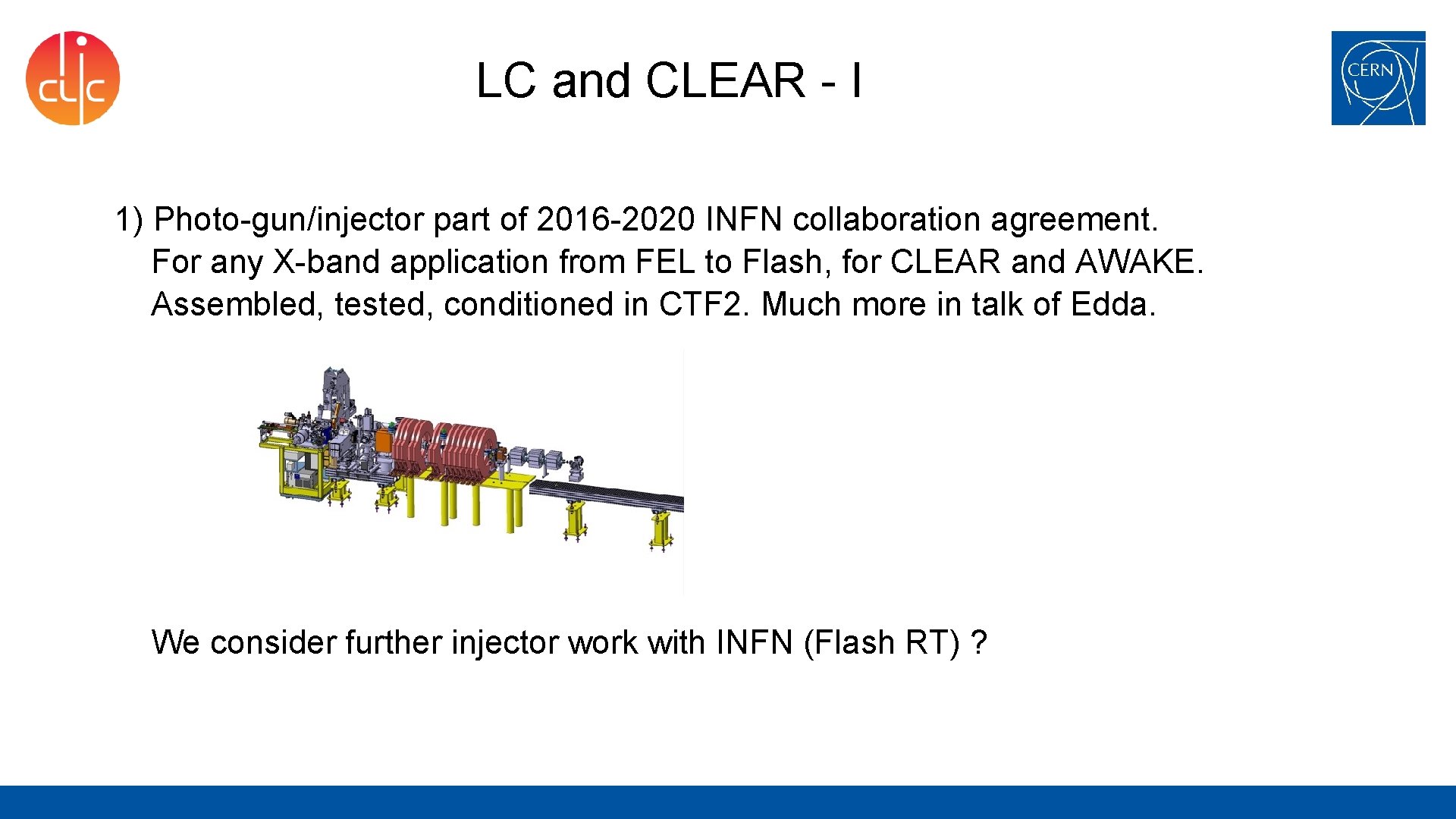 LC and CLEAR - I 1) Photo-gun/injector part of 2016 -2020 INFN collaboration agreement.