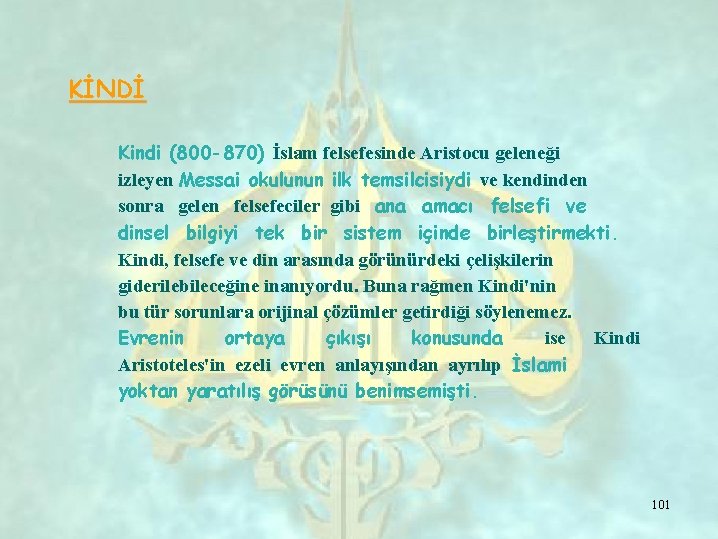 KİNDİ Kindi (800 -870) İslam felsefesinde Aristocu geleneği izleyen Messai okulunun ilk temsilcisiydi ve