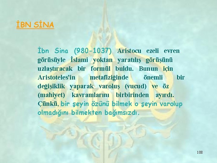 İBN SİNA İbn Sina (980 -1037) Aristocu ezeli evren görüsüyle İslami yoktan yaratılış görüşünü