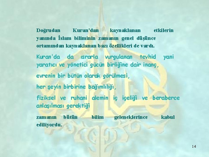 Doğrudan Kuran'dan kaynaklanan etkilerin yanında İslam biliminin zamanın genel düşünce ortamından kaynaklanan bazı özellikleri