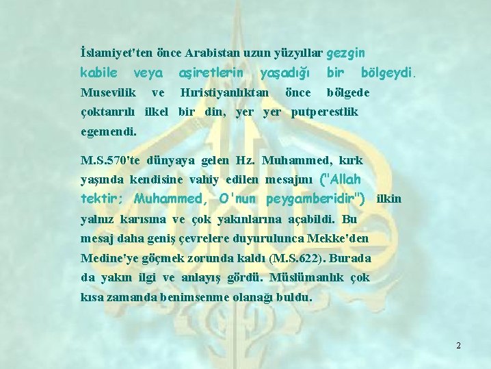 İslamiyet'ten önce Arabistan uzun yüzyıllar gezgin kabile veya aşiretlerin yaşadığı bir bölgeydi. Musevilik ve