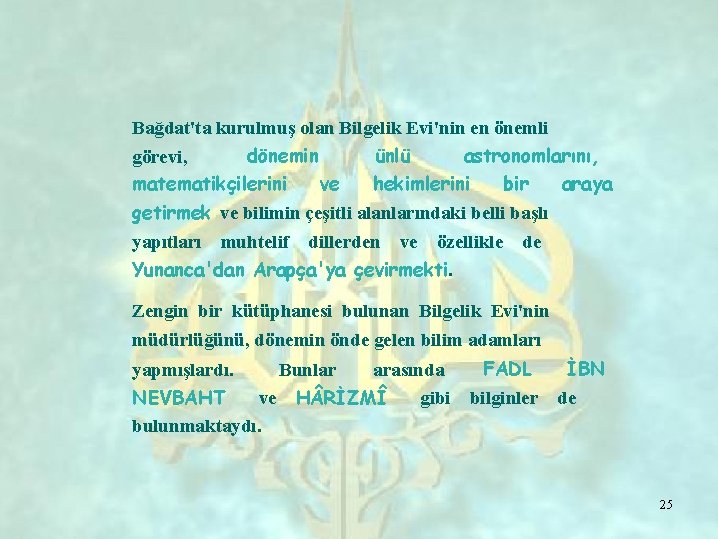 Bağdat'ta kurulmuş olan Bilgelik Evi'nin en önemli dönemin ünlü astronomlarını, görevi, matematikçilerini ve hekimlerini