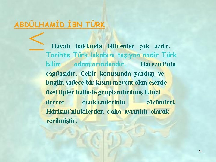ABDÜLHAMİD İBN TÜRK ≤ Hayatı hakkında bilinenler çok azdır. Tarihte Türk lakabını taşıyan nadir