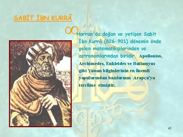 SABİT İBN KURR ∞ Harran'da doğan ve yetişen Sabit İbn Kurrâ (826 -901) dönemin