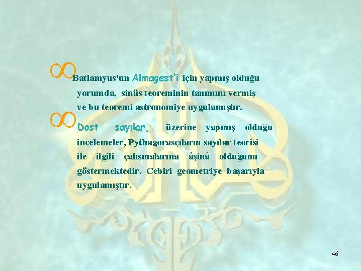 ∞ ∞ Batlamyus'un Almagest‘i için yapmış olduğu yorumda, sinüs teoreminin tanımını vermiş ve bu