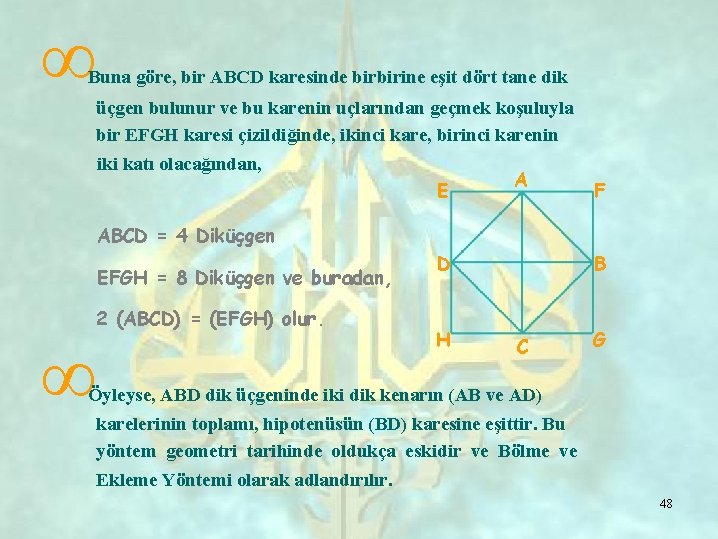 ∞ Buna göre, bir ABCD karesinde birbirine eşit dört tane dik üçgen bulunur ve