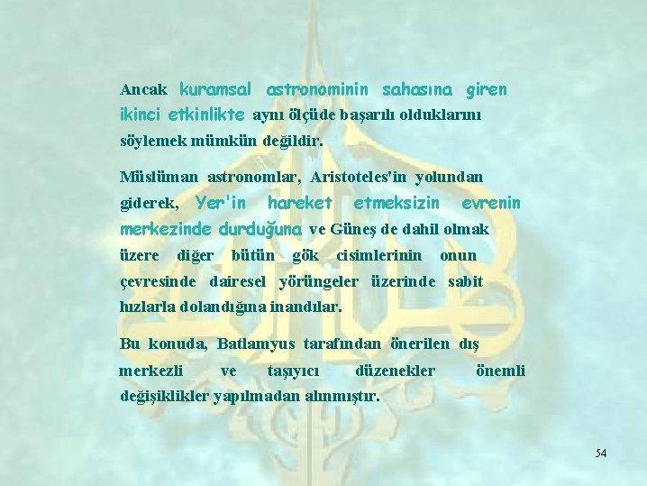 Ancak kuramsal astronominin sahasına giren ikinci etkinlikte aynı ölçüde başarılı olduklarını söylemek mümkün değildir.