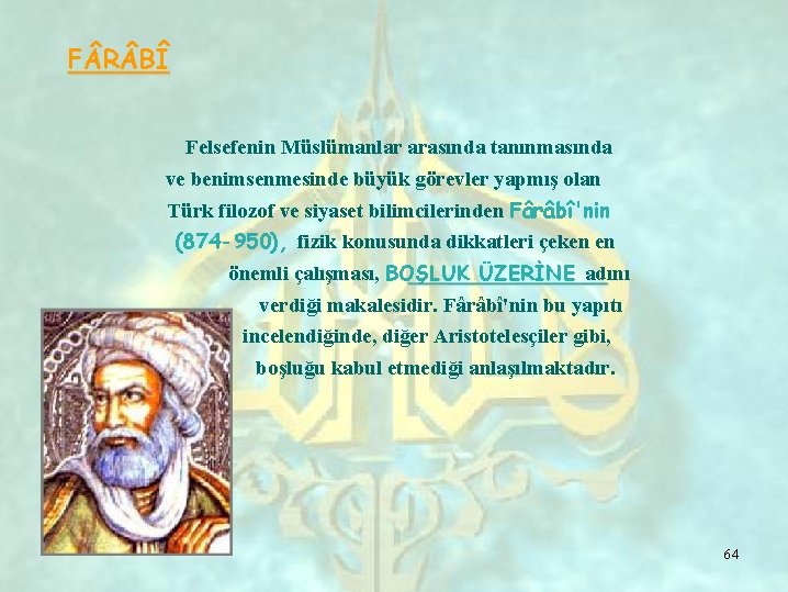 F R BÎ Felsefenin Müslümanlar arasında tanınmasında ve benimsenmesinde büyük görevler yapmış olan Türk