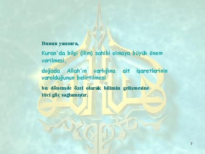 Bunun yanısıra, Kuran'da bilgi (ilim) sahibi olmaya büyük önem verilmesi, doğada Allah'ın varlığına varolduğunun
