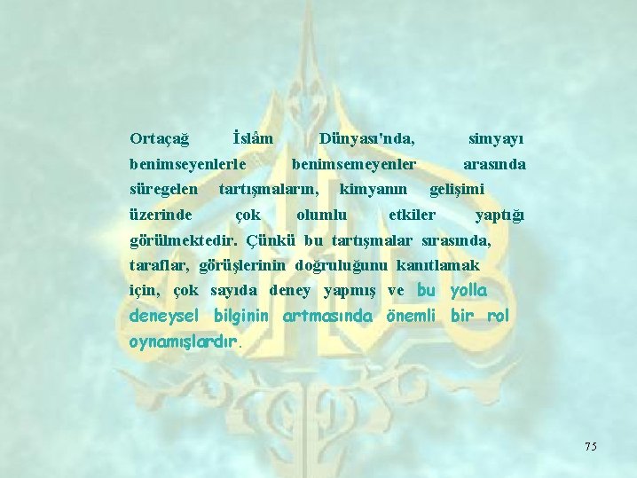 Ortaçağ İslâm benimseyenlerle süregelen üzerinde Dünyası'nda, simyayı benimsemeyenler arasında tartışmaların, çok kimyanın olumlu gelişimi
