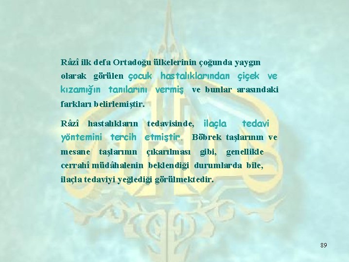 Râzî ilk defa Ortadoğu ülkelerinin çoğunda yaygın olarak görülen çocuk hastalıklarından çiçek ve kızamığın