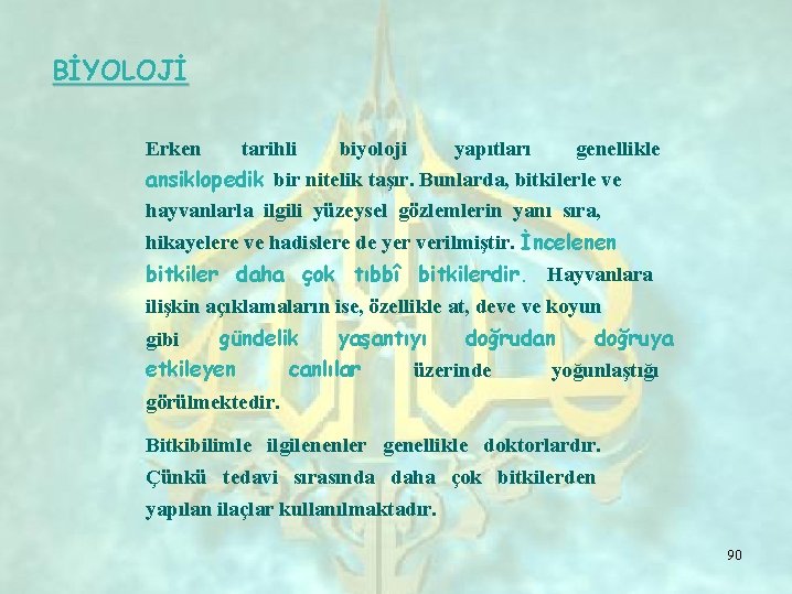 BİYOLOJİ Erken tarihli yapıtları genellikle biyoloji ansiklopedik bir nitelik taşır. Bunlarda, bitkilerle ve hayvanlarla