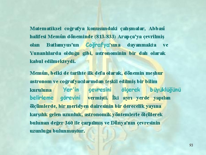 Matematiksel coğrafya konusundaki çalışmalar, Abbasî halifesi Memûn döneminde (813 -833) Arapça'ya çevrilmiş olan Batlamyus'un